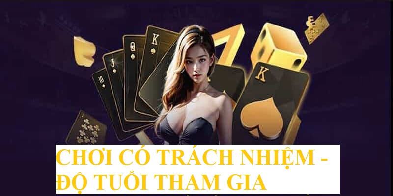 Chơi có trách nhiệm là khi bạn đủ tuổi thì mới được phép cá cược