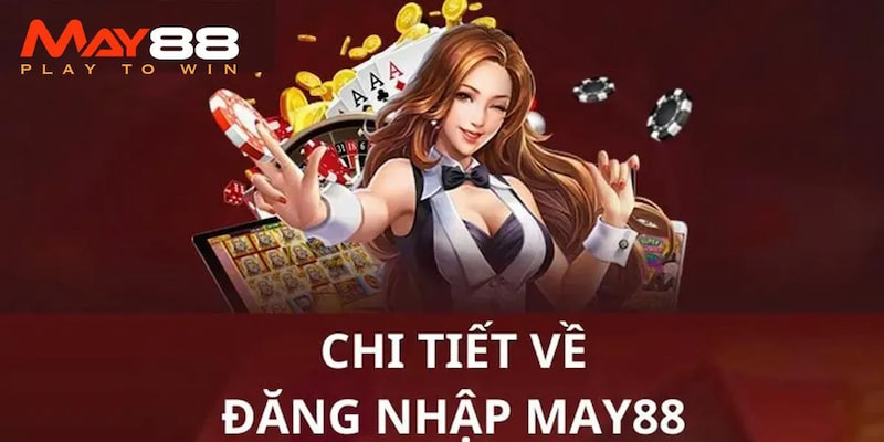 Các bước đăng nhập May88 trên website được thực hiện vô cùng nhanh chóng